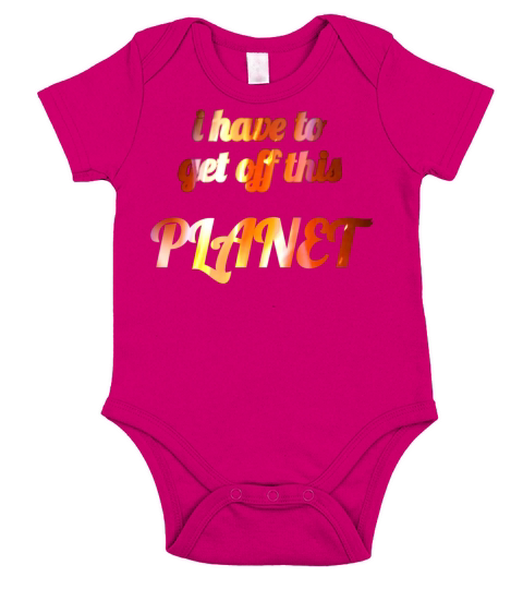 i have to get off this planet Short Sleeve Baby One-Piece