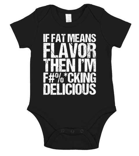 If Fat Means Flavor Then I m Fucking Delicious Short Sleeve Baby One-Piece