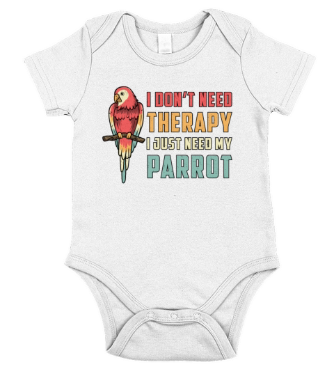 Parrot Bird I Dont Need Therapy Animal Parrots Short Sleeve Baby One-Piece