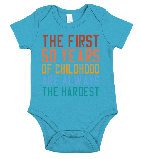 The First 50 Years Of Childhood Are The Hardest Short Sleeve Baby One-Piece