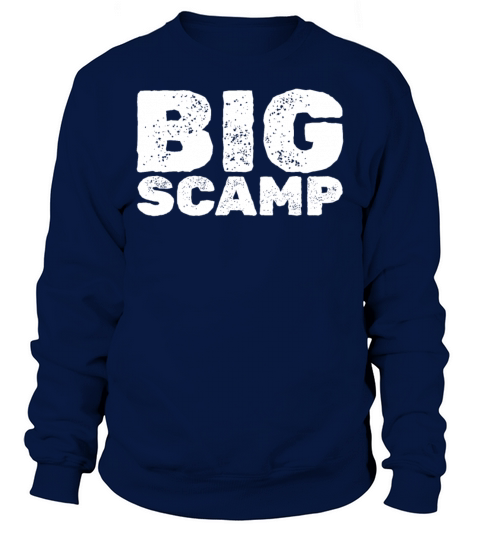 Big Scamp Funny Quote Funny Saying Big Scamp Sweatshirt Unisex