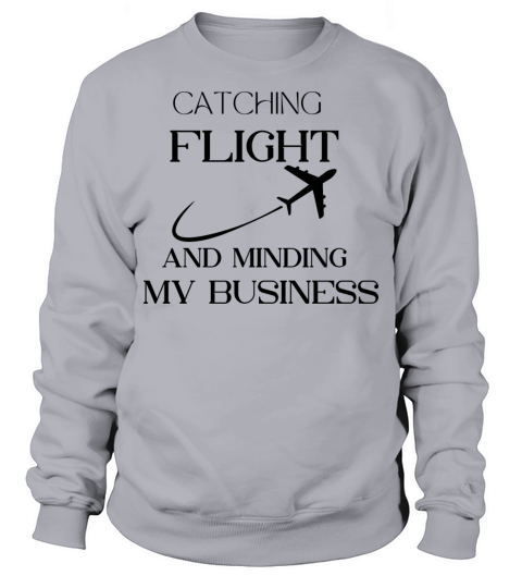 catch my flight and mind my business Sweatshirt Unisex