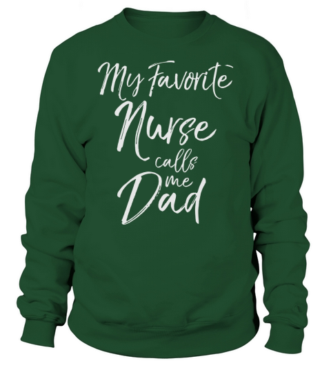 Fathers Day Gift for Men My Favorite Nurse Calls Me Dad T-Shirt Sweatshirt Unisex