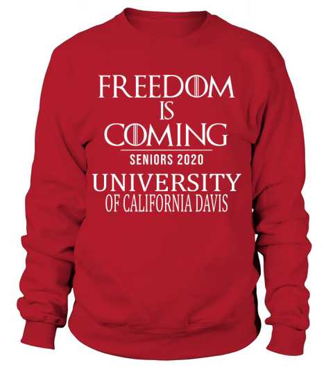 Freedom Is Coming Class Of 2020 Senior University Of California Davis 2020 Sweatshirt Unisex