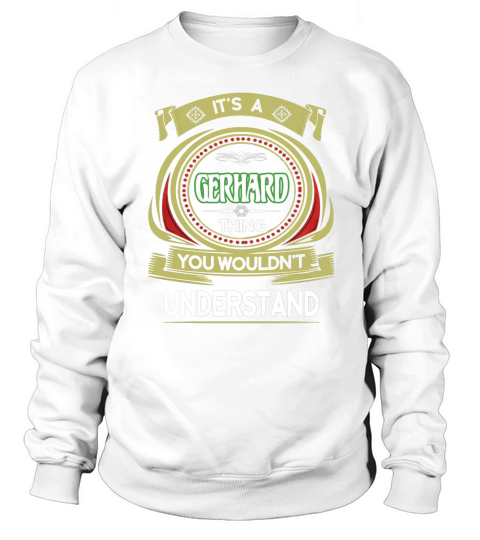 GERHARD . its a GERHARD you wouldnt understand Sweatshirt Unisex
