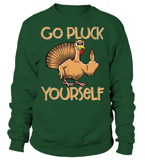 Go Pluck Yourself Funny Turkey Sassy Thanksgiving Sweatshirt Unisex