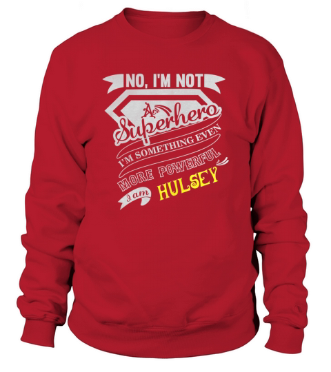HULSEY Im Not Superhero More Powerful I Am HULSEY name gifts T Shirt Sweatshirt Unisex