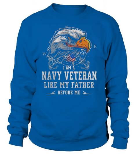 I am Navy Veteran like my father before me Sweatshirt Unisex