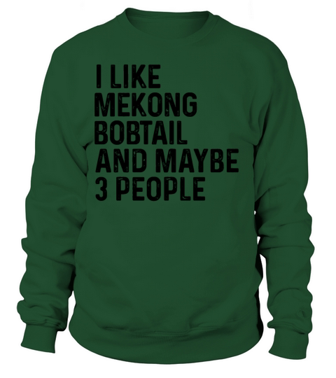 I Like Mekong Bobtail And Maybe 3 People Funny Sweatshirt Unisex