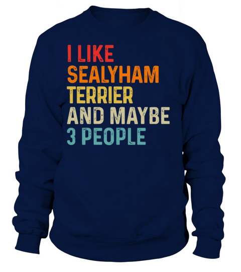 I Like Sealyham Terrier And Maybe 3 People Dog Sweatshirt Unisex