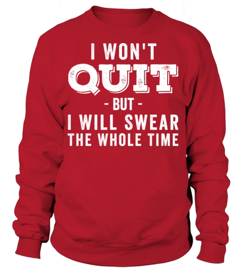 I Wont Quit But I Will Swear The Whole Time Sweatshirt Unisex