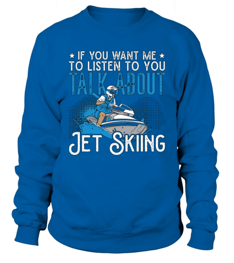 Jet Ski If You Want Me Jet Skiing Water Jetski Sweatshirt Unisex