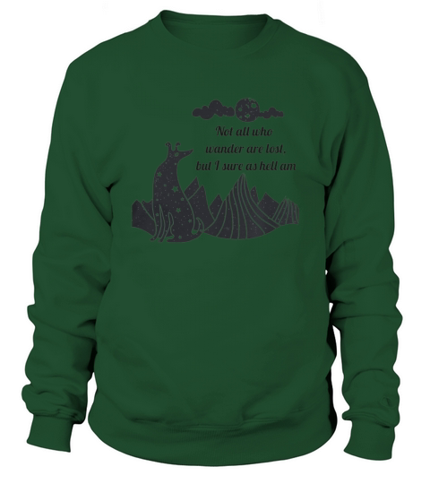 Not All Who Wander Are Lost, But I Sure As Hell Am Sweatshirt Unisex