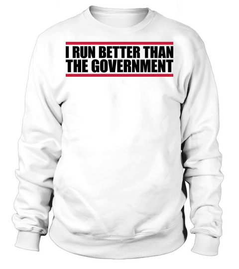 run better than government Sweatshirt Unisex
