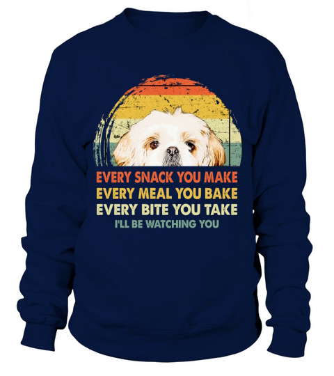 Shih Tzu Every Snack You Make Every Meal You Bake Dog Lovers 2020 Sweatshirt Unisex