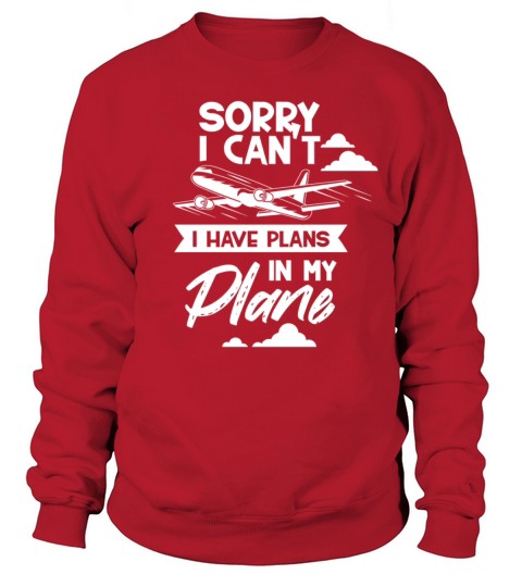 Sorry I Cant I Have Plans In My Plane Hobby Sweatshirt Unisex