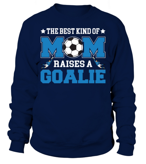 The Best Kind Of Mom Raises A Goalie Funny Soccer Sweatshirt Unisex