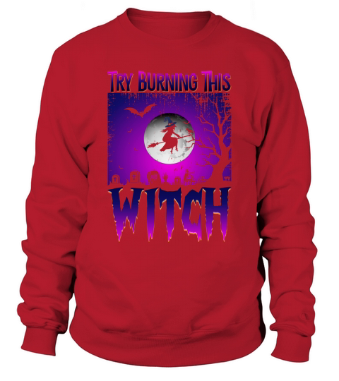 Try Burning This Witch Sweatshirt Unisex