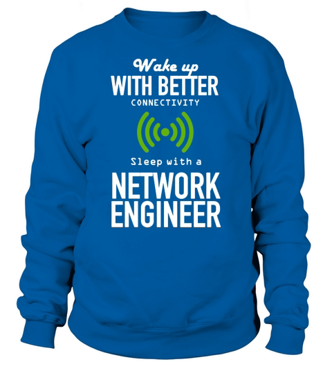 wake up with better connectivity sleep with a network engineer Sweatshirt Unisex