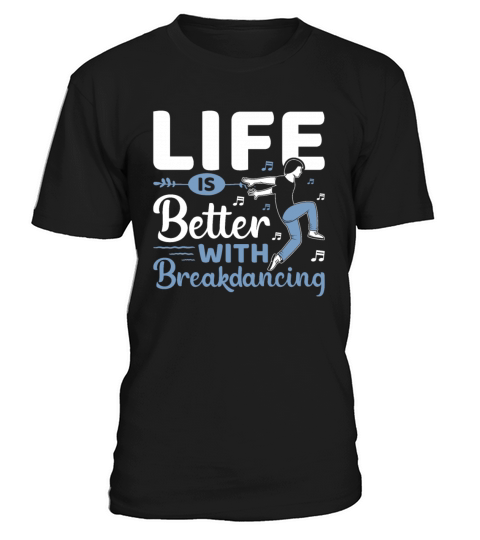 Break-Dancer - Life Is Better with Breakdancing T-Shirt Unisex