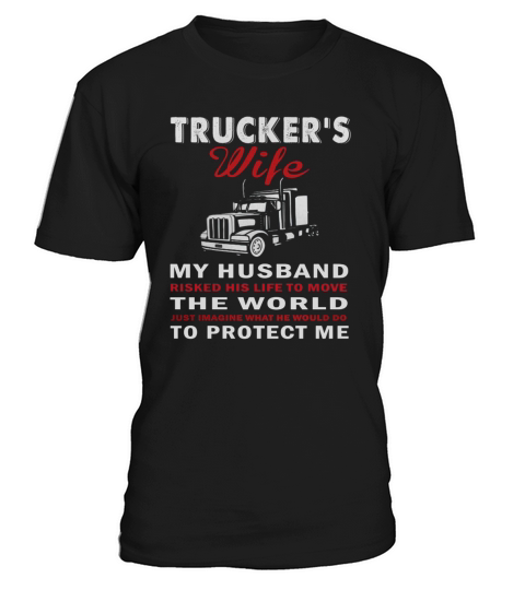 Truckers wife My husband risked T-Shirt Unisex