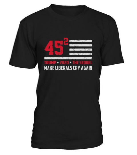 Trump 2020 45 Squared Make Liberals Cry Again shirt T-Shirt Unisex