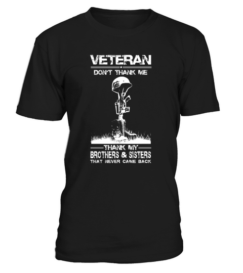 Veteran Dont thank me Thank my brothers and sisters that never came back T-Shirt Unisex