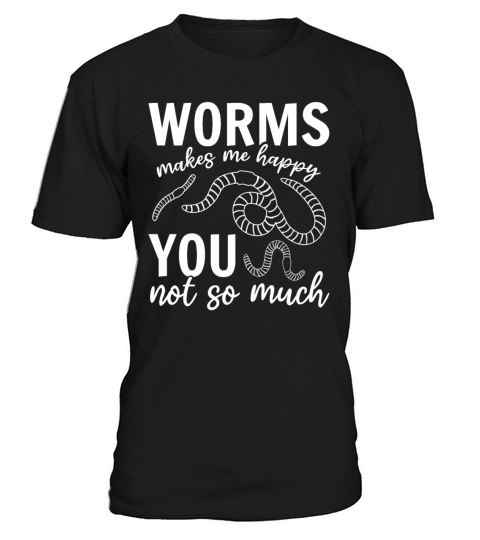 Worms Makes Me Happy You Not So Much I Worm Lover T-Shirt Unisex