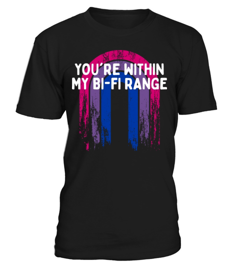 Youre within My Bi-Fi Range Bisexual LGBTQ Bi T-Shirt Unisex