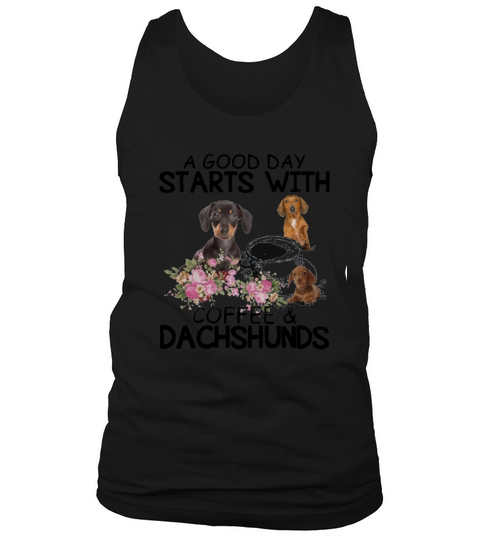 A Good Day Starts With Coffee And Dachshunds Dog Lovers shirt Tank Top Unisex