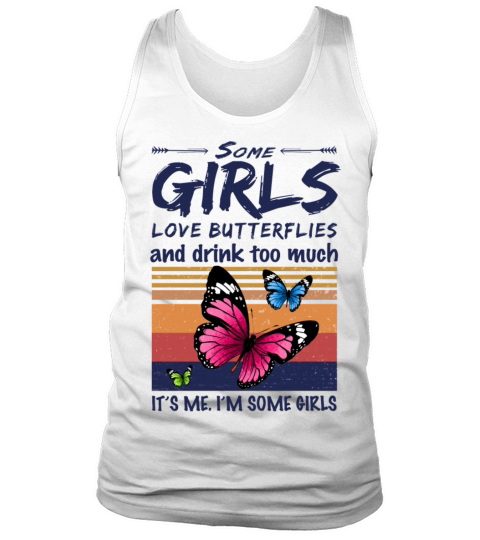Butterfly Shirt Some Girls Love Butterflies Drink Tank Top Unisex