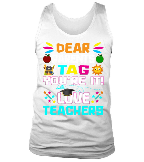 Dear Parents Tag You re it Love Teachers Tank Top Unisex