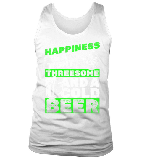 Happiness Is A Tight Threesome And A Cold Beer Tank Top Unisex