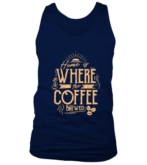 Home is Where the Coffee Brewed Tank Top Unisex