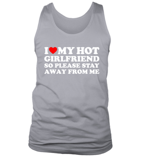 I Love My Hot Girlfriend So Please Stay Away From Tank Top Unisex