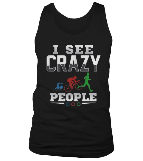 I See Crazy People Swim Bike Run Triathlon T-Shirt Tank Top Unisex