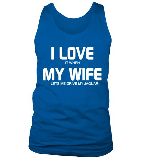 Ich liebe es, wenn meine Frau mich mein Jaguar-T-Shirt fahren lässt Tank Top Unisex