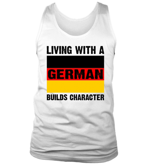 Living With A German Builds Character Funny Tank Top Unisex