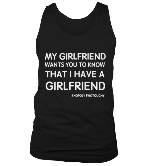 My Girlfriend wants you to know that i have a girlfriend Tank Top Unisex