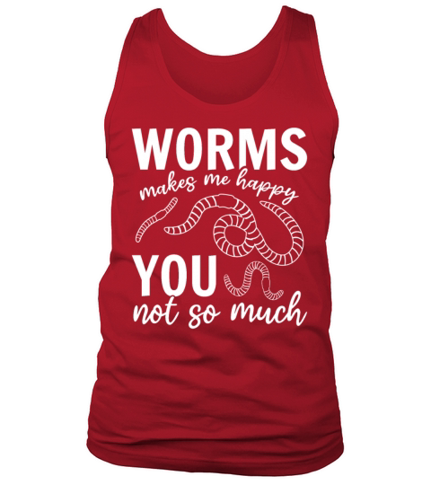 Worms Makes Me Happy You Not So Much I Worm Lover Tank Top Unisex