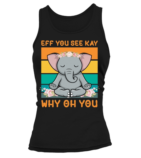 Eff You See Kay Why Oh You Yoga Workout Elephant Tank top Woman