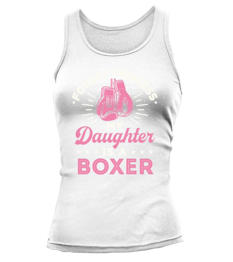 Forget Princess My Daughter Is a Boxer Tank top Woman