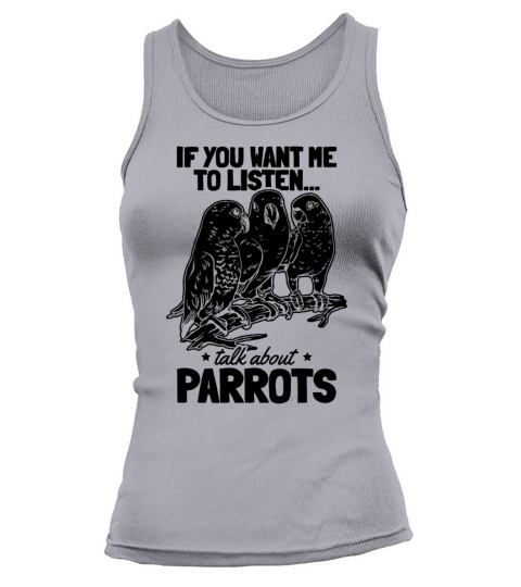 Funny Parrot I If You Want Me To Listen Talk About Tank top Woman