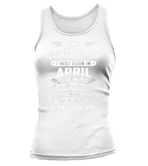 I Am A Grumpy Old Man I Was Born In April Tank top Woman