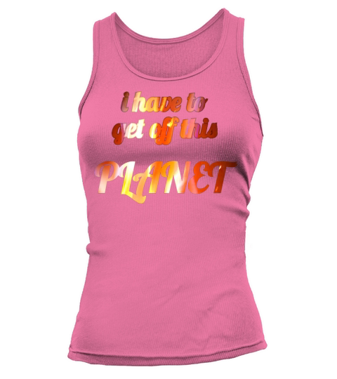 i have to get off this planet Tank top Woman