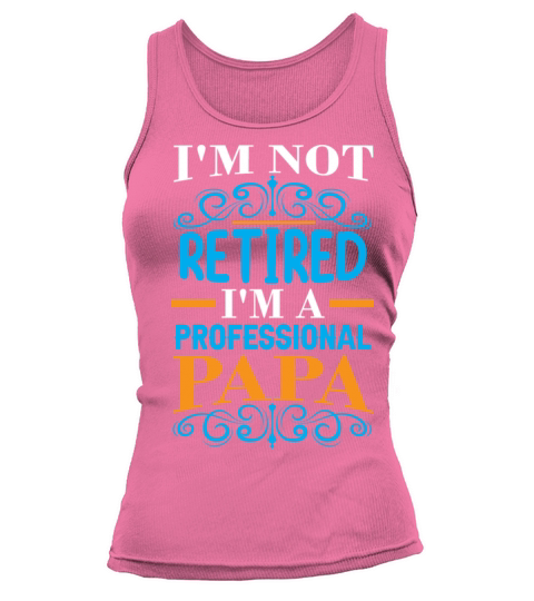im not retired im professional dad Tank top Woman