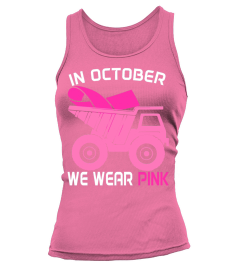 In October We Wear Pink Dump Truck Breast Cancer Tank top Woman