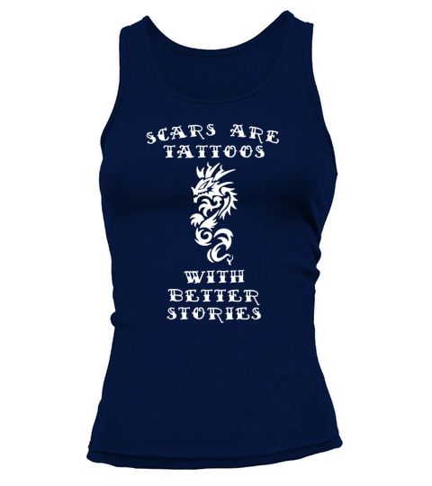 Scars Are Tattoos With Better Stories Tee Shirt Tank top Woman