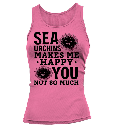 Sea Urchins Makes Me Happy You Not So Much Happy Tank top Woman