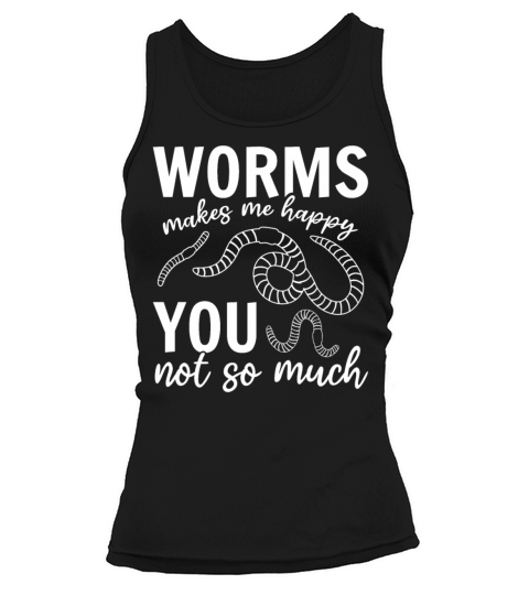 Worms Makes Me Happy You Not So Much I Worm Lover Tank top Woman